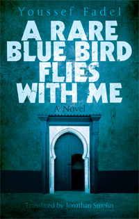 A Rare Blue Bird Flies with Me by Youssef Fadel, translated by Jonathan Smolin