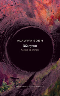 Maryam: Keeoer of Stories by Alawiya Sobh, translated by Nirvana Tanoukhi